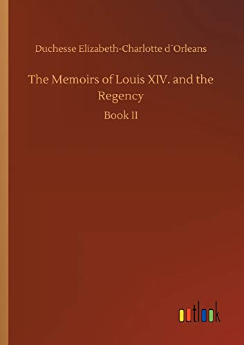 Stock image for The Memoirs of Louis XIV. and the Regency for sale by PBShop.store US