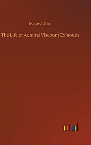 Stock image for The Life of Admiral Viscount Exmouth for sale by Ria Christie Collections