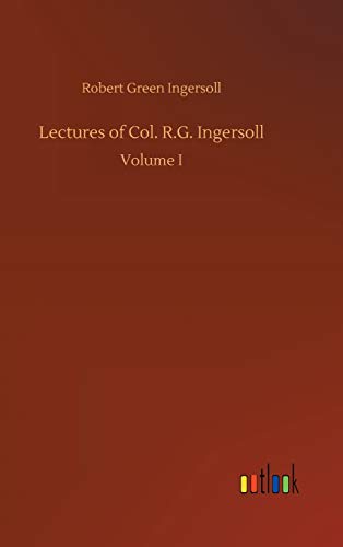 9783732690824: Lectures of Col. R.G. Ingersoll: Volume I