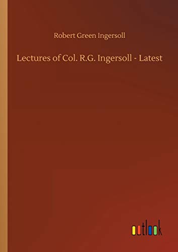 Stock image for Lectures of Col. R.G. Ingersoll - Latest for sale by Lucky's Textbooks