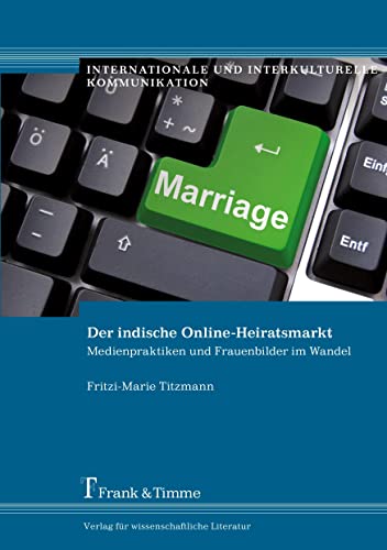 Stock image for Der indische Online-Heiratsmarkt: Medienpraktiken und Frauenbilder im Wandel for sale by medimops