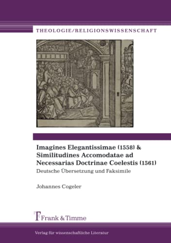 Imagen de archivo de Imagines Elegantissimae (1558) & Similitudines Accomodatae ad Necessarias Doctrinae Coelestis (1561): Deutsche bersetzung und Faksimile a la venta por medimops