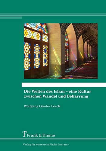 Stock image for Die Welten des Islam - eine Kultur zwischen Wandel und Beharrung for sale by medimops