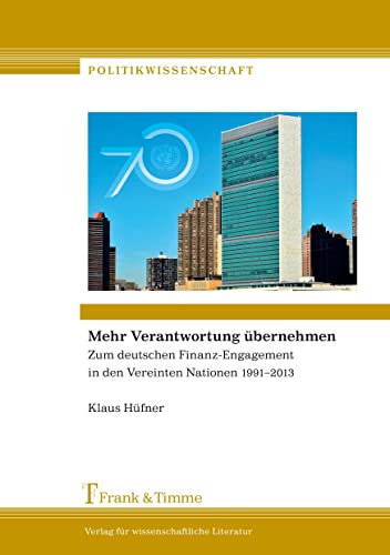 9783732901906: Mehr Verantwortung bernehmen: Zum deutschen Finanz-Engagement in den Vereinten Nationen 1991–2013