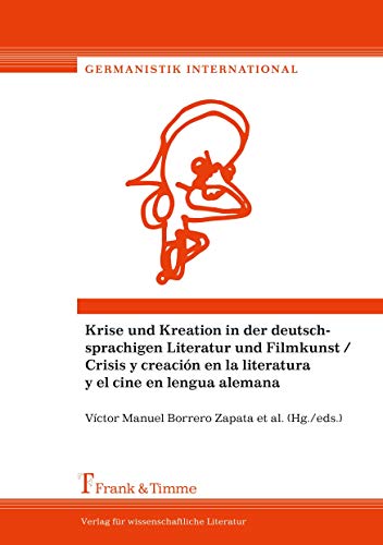 Stock image for Krise und Kreation in der deutschsprachigen Literatur und Filmkunst / Crisis y creacin en la literatura y el cine en lengua alemana for sale by Revaluation Books