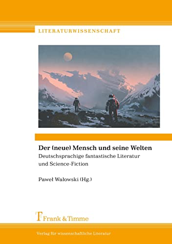 Der (neue) Mensch und seine Welten : Deutschsprachige fantastische Literatur und Science-Fiction - Pawe¿ Walowski