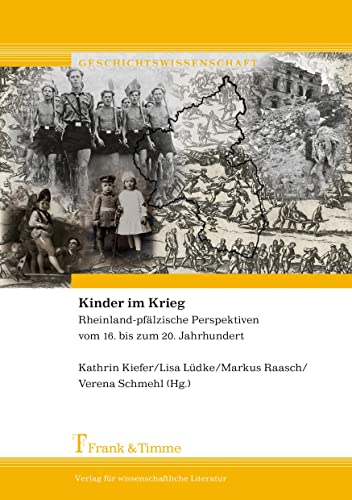Stock image for Kinder im Krieg: Rheinland-pflzische Perspektiven vom 16. bis zum 20. Jahrhundert (Geschichtswissenschaft) for sale by Revaluation Books