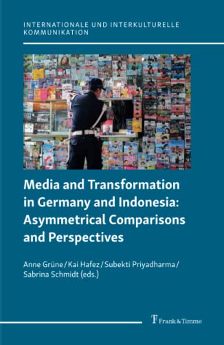 Imagen de archivo de Media and Transformation in Germany and Indonesia: Asymmetrical Comparisons and Perspectives (Internationale und Interkulturelle Kommunikation) a la venta por medimops