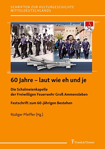 Stock image for 60 Jahre  " laut wie eh und je: Die Schalmeienkapelle der Freiwilligen Feuerwehr Gro  Ammensleben for sale by WorldofBooks