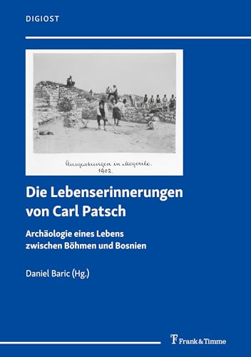 Imagen de archivo de Die Lebenserinnerungen von Carl Patsch: Archologie eines Lebens zwischen Bhmen und Bosnien (DigiOst) a la venta por medimops