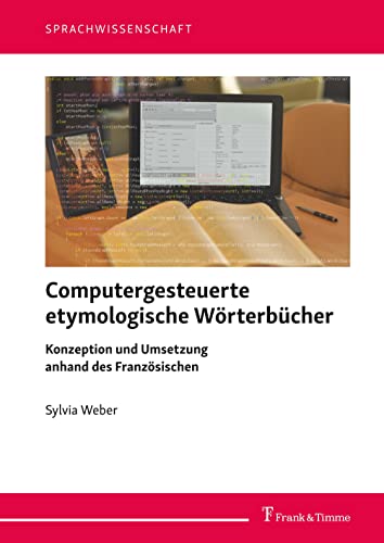 9783732907106: Computergesteuerte etymologische Wörterbücher: Konzeption und Umsetzung anhand des Französischen