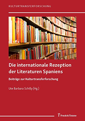 Beispielbild fr Die internationale Rezeption der Literaturen Spaniens: Beitrge zur Kulturtransferforschung zum Verkauf von medimops