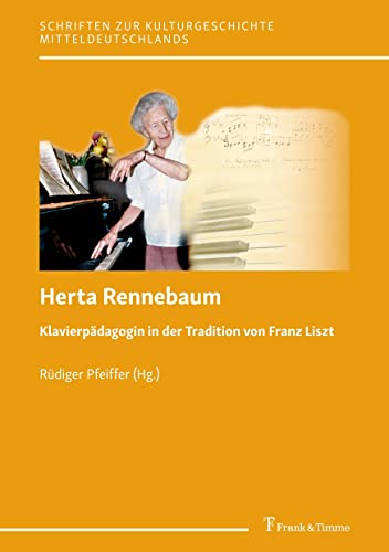 Imagen de archivo de Herta Rennebaum: Klavierpdagogin in der Tradition von Franz Liszt (Schriften zur Kulturgeschichte Mitteldeutschlands) a la venta por medimops