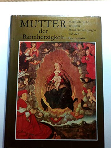 Beispielbild fr Mutter der Barmherzigkeit Mittelalterliche deutsche Mirakelerzhlungen von der Gottesmutter zum Verkauf von Versandantiquariat Felix Mcke