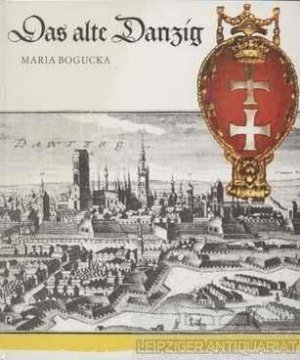 9783733800338: Das alte Danzig - Alltagsleben vom 15. bis 17. Jahrhundert -