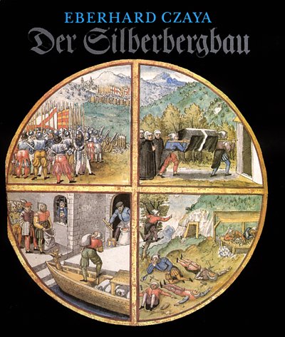 Der Silberbergbau : aus Geschichte und Brauchtum der Bergleute. - Czaya, Eberhard