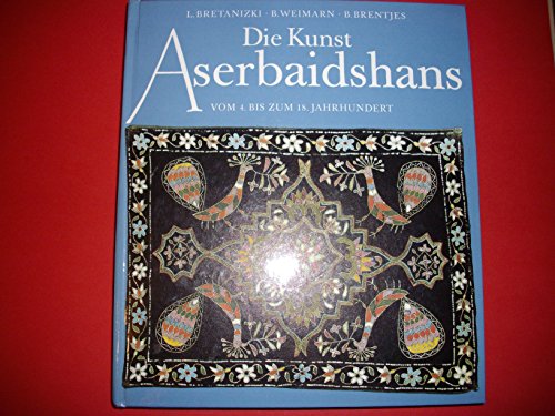 Stock image for Die Kunst Aserbaidshans. Vom 4. bis zum 18. Jahrhundert for sale by Gabis Bcherlager