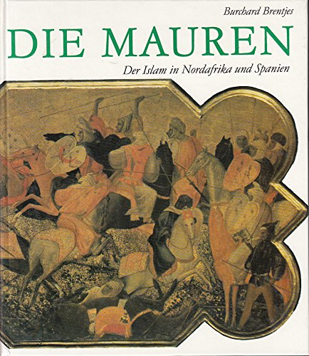 Beispielbild fr Die Mauren. Der Islam in Nordafrika und Spanien 642 - 1800. zum Verkauf von Antiquariat & Verlag Jenior