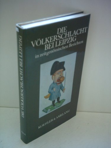 Die Völkerschlacht bei Leipzig in zeitgenössischen Berichten. Zu einem Lesebuch zusammengestellt und erl. von Gerhard Graf. - Graf, Gerhard (Hg.)