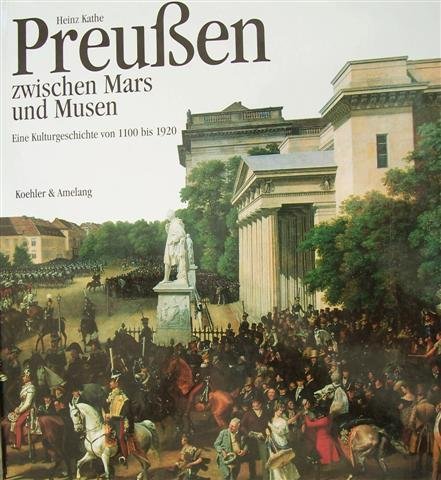 Preußen zwischen Mars und Musen. (7429 916). Eine Kulturgeschichte von 1100 bis 1920 - Heinz Kathe