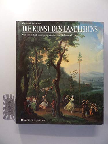 Die Kunst des Landlebens. Vom Landschloß zum Campingplatz. Eine Kulturgeschichte.