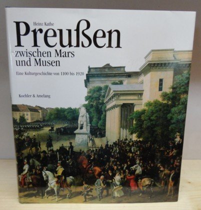 Beispielbild fr Preussen zwischen Mars und Musen : eine Kulturgeschichte von 1100 bis 1920. zum Verkauf von Antiquariat Johannes Hauschild