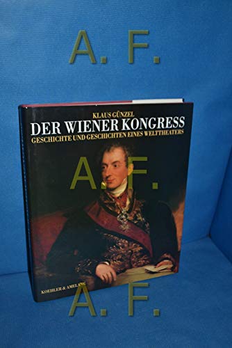 Beispielbild fr Der Wiener Kongress. Geschichte und Geschichten eines Welttheaters zum Verkauf von Thomas Emig