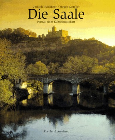 Die Saale. Porträt einer Kulturlandschaft.