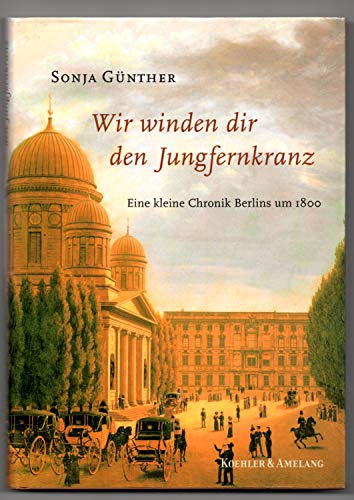 Wir winden dir den Jungfernkranz: Eine kleine Chronik Berlins um 1800 (German Edition) (9783733803070) by GuÌˆnther, Sonja