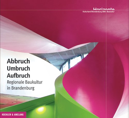 Abbruch-Umbruch-Aufbruch (Regionale Baukultur in Brandenburg) - KULTURLAND BRANDENBURG e. V. (Hrsg.)