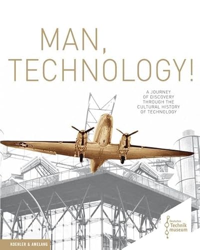 Beispielbild fr Man, Technology!: A Journey of Discovery trough the Cultural History of Technology zum Verkauf von medimops
