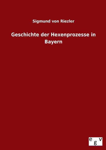 9783734000157: Geschichte Der Hexenprozesse in Bayern