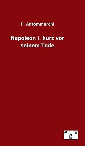 Imagen de archivo de Napoleon I. kurz vor seinem Tode (German Edition) a la venta por Lucky's Textbooks