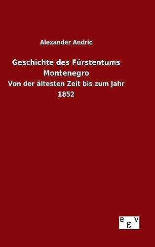 Stock image for Geschichte des Frstentums Montenegro Von der ltesten Zeit bis zum Jahr 1852 for sale by PBShop.store US