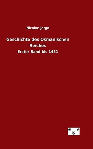 9783734003929: Geschichte des Osmanischen Reiches: Erster Band bis 1451