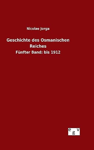 9783734003967: Geschichte des Osmanischen Reiches: Fnfter Band: bis 1912