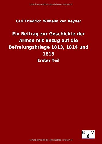 9783734004278: Ein Beitrag zur Geschichte der Armee mit Bezug auf die Befreiungskriege 1813, 1814 und 1815: Erster Teil