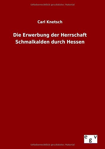 9783734004391: Die Erwerbung der Herrschaft Schmalkalden durch Hessen