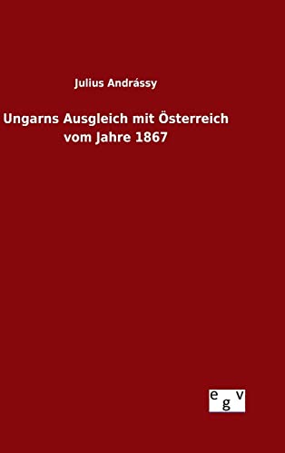 9783734004612: Ungarns Ausgleich mit sterreich vom Jahre 1867