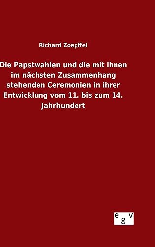 Stock image for Die Papstwahlen und die mit ihnen im nchsten Zusammenhang stehenden Ceremonien in ihrer Entwicklung vom 11. bis zum 14. Jahrhundert (German Edition) for sale by Lucky's Textbooks