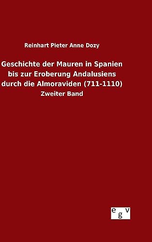 Geschichte der Mauren in Spanien bis zur Eroberung Andalusiens durch die Almoraviden (711-1110) (German Edition) [Hardcover ] - Dozy, Reinhart Pieter Anne