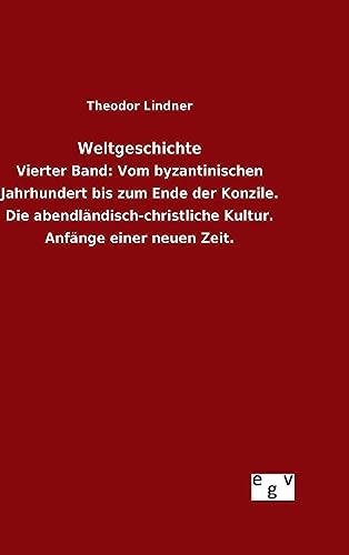 Imagen de archivo de Weltgeschichte Vierter Band Vom byzantinischen Jahrhundert bis zum Ende der Konzile Die abendlndischchristliche Kultur Anfnge einer neuen Zeit a la venta por PBShop.store US