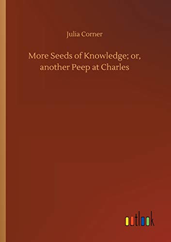 9783734026348: More Seeds of Knowledge; or, another Peep at Charles