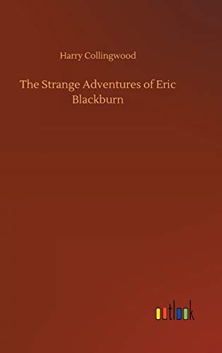 Imagen de archivo de The Strange Adventures of Eric Blackburn a la venta por Ria Christie Collections