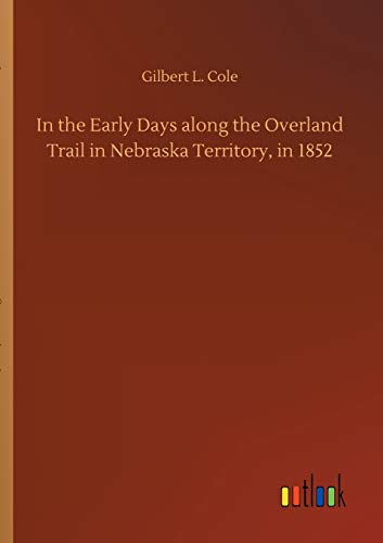 Stock image for In the Early Days along the Overland Trail in Nebraska Territory, in 1852 for sale by Lucky's Textbooks