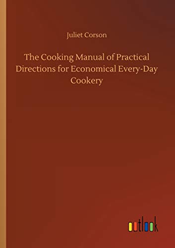 Imagen de archivo de The Cooking Manual of Practical Directions for Economical Every-Day Cookery a la venta por Lucky's Textbooks