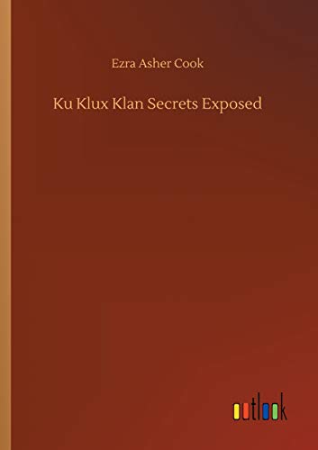 Imagen de archivo de Ku Klux Klan Secrets Exposed a la venta por Lucky's Textbooks