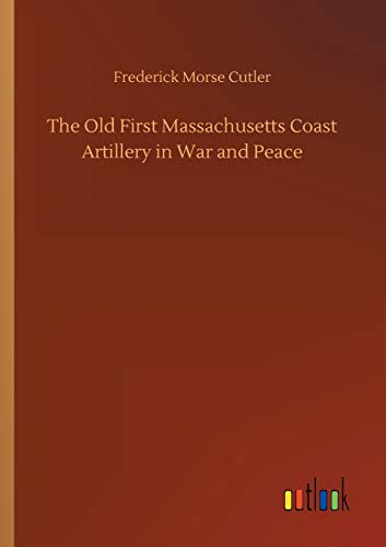 Beispielbild fr The Old First Massachusetts Coast Artillery in War and Peace zum Verkauf von Lucky's Textbooks
