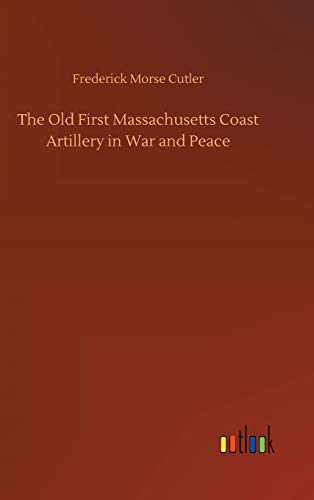 Beispielbild fr The Old First Massachusetts Coast Artillery in War and Peace zum Verkauf von Ria Christie Collections