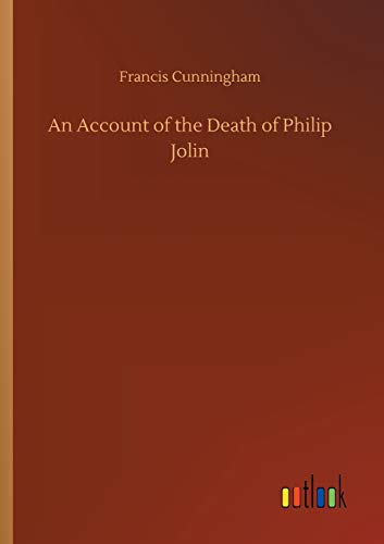 Imagen de archivo de An Account of the Death of Philip Jolin a la venta por Lucky's Textbooks